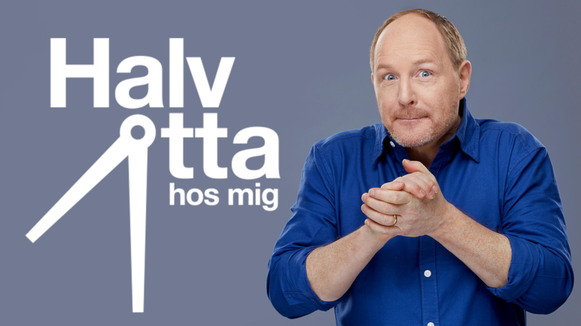 TV / HALV ÅTTA HOS MIG
